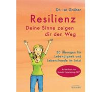 Resilienz - Deine Sinne zeigen dir den Weg 50 Übungen für Lebendigkeit und Lebensfreude im Jetzt - Auf Basis von Somatic Experiencing (SE)® - Isa Grüber - Irisiana - ebook (ePub) - Livre