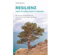 Resilienz - stark im Leben, stark im Glauben Mit innerer Widerstandskraft den Herausforderungen des Alltags begegnen - Ulrike Becker - Gerth Medien - ebook (ePub) - Livre