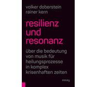 Resilienz und Resonanz: Über die Bedeutung von Musik für Heilungsprozesse in komplex krisenhaften Zeiten