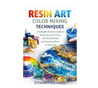 Resin Art Color Mixing Techniques: A Complete Practical Guide to Mastering Color Theory, Blending Methods and Stunning Effects in Resin Art
