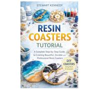 Resin Coasters Tutorial: A Complete Step by Step Guide to Creating Beautiful, Durable and Professional Resin Coasters