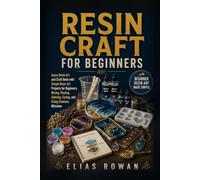 Resin Craft for Beginners: Epoxy Resin Art and Craft Book with Simple Resin Art Projects for Beginners, Mixing, Pouring, Coloring, Curing, and Fixing Common Mistakes