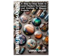 RESIN JEWELRY MAKING: A Step-by-Step Guide to Learn Modern Techniques and Crafting 15 Elegant Projects