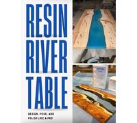 Resin River Table Masterclass: Design, Pour, and Polish Like a Pro