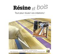 Résine & bois: Tout pour réussir vos créations