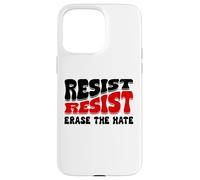 Resist Erase Hate Stop the Hate Protest Fight Racism Eracism Coque pour iPhone 15 Pro Max