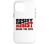 Resist Erase Hate Stop the Hate Protest Fight Racism Eracism Coque pour iPhone 16 Pro Max