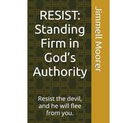 RESIST: Standing Firm in God’s Authority: Resist the devil, and he will flee from you.