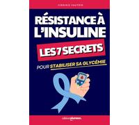 Résistance à l’Insuline: Les 7 Secrets pour Stabiliser sa Glycémie | Livre sur la Résistance à l'Insuline | Insulinorésistance | Diabète Type 1 et ... Insuline | Régulateur & Régulation d'Insuline