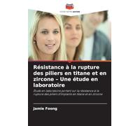 Résistance à la rupture des piliers en titane et en zircone - Une étude en laboratoire