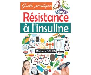 Résistance à l'insuline: Guide pratique pour comprendre, gérer et inverser insulinorésistance, stopper le prédiabète, prévenir le diabète, contrôler la glycémie et perdre de la graisse corporelle