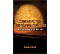 Resistance And Politics In Contemporary East African Theatre