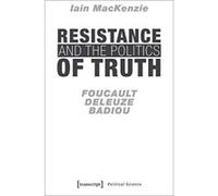 Resistance and the Politics of Truth: Foucault, Deleuze, Badiou (Political Science) - [Version Originale] Inconnu (Auteur)