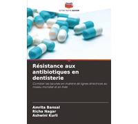 Résistance aux antibiotiques en dentisterie: Combler les lacunes en matière de lignes directrices au niveau mondial et en Inde
