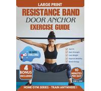 Resistance Band Door Anchor Exercises Guide: 30-Day Resistance Band Door Anchor Training Plan - Step-by-Step Illustrated Home Workout System with Heavy-Duty Anchor Strap Kit for Strength, Flexibility