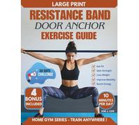 Resistance Band Door Anchor Exercises Guide: 30-Day Resistance Band Door Anchor Training Plan - Step-by-Step Illustrated Home Workout System with Heavy-Duty Anchor Strap Kit for Strength, Flexibility