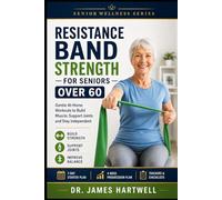 Resistance Band Strength for Seniors Over 60: Gentle At-Home Workouts to Build Muscle, Improve Balance, Support Joints and Stay Independent Without a Gym