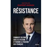 Résistance: Comment en finir avec ce système et rendre le pouvoir aux Français