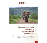 Résistance du conte africain à la mondialisation modélisante Jeux et enjeux du conte africain : entre pratique langagière et développement durable - Kouassi Simon - Universitaires Europeennes - broché