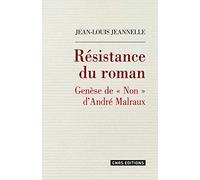 Résistance Du Roman - Genèse De "Non" D'andré Malraux