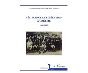 Résistance et Libération à Créteil 1939-1945 - Annie Pennetier-Surzur - L'harmattan - broché - Essai