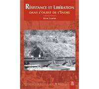 Résistance et Libération dans l'ouest de l'Indre Daniel Chartier (Auteur)
