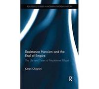 Resistance Heroism and the End of Empire: The Life and Times of Madeleine Riffaud (Routledge Studies in Modern European History) - [Version Originale] Inconnu (Auteur)
