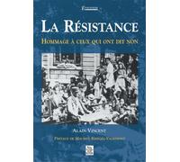 Résistance - Hommage à ceux qui ont dit non (La) - Alain Vincent - Nouvelles Editions Sutton - broché - Essai