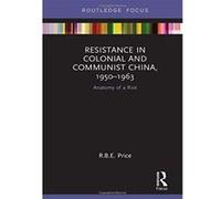 Resistance in Colonial and Communist China, 1950-1963: Anatomy of a Riot (Routledge Focus on the History of Conflict) - [Version Originale] Inconnu (Auteur)