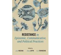 Resistance in Epistemic, Communicative, and Political Practices