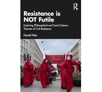 Resistance Is Not Futile: Exploring Philosophical and Social Science Theories of Civil Resistance