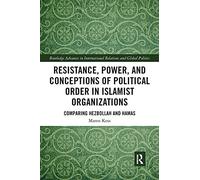 Resistance, Power And Conceptions Of Political Order In Islamist Organizations