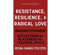 Resistance, Resilience, and Radical Love Reflections on Blackness and Teaching Peace - Regina Shands Stoltzfus - Tehom Center Publishing - ebook (ePub) - Livre