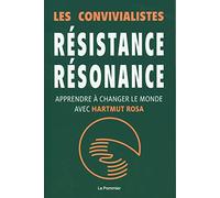 Résistance résonance: Apprendre à changer le monde avec Hartmut Rosa
