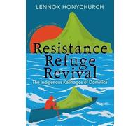 Resistance, Retreat, Revival: The Indigenous Kalinagos of Dominica