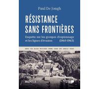Résistance Sans Frontières - Enquête Sur Les Groupes D'espionnage Et Les Lignes D'évasion (1940-1943)