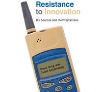 Resistance To Innovation - Its Sources And Manifestations