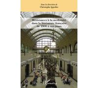 Résistances à la modernité dans la littérature française de 1800 à nos jours - Christophe Ippolito - L'harmattan - broché - Essai