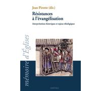 Résistances à l'évangélisation. Interprétations historiques et nejeux théologiques Interprétations historiques et enjeux théologiques, Hommage aux professeurs Maurice Cheza et Claude Soetens - Jean Pi