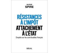 Résistances à l'impôt, attachement à l'Etat Enquête sur les contribuables français - Alexis Spire - Seuil - broché - Etude