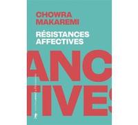 Résistances affectives - Les politiques de l'attachement face aux politiques de la cruauté Chowra Makaremi (Auteur)