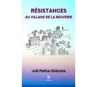 Résistances au village de La Beuverie - Joël Maline-Debroise - Le Lys Bleu - broché - Essai