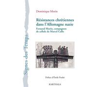 Résistances chrétiennes dans l'Allemagne nazie. Fernand Morin, compagnon de cellule de Marcel Callo - Dominique Morin - Karthala - broché - Récit