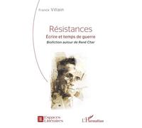 Résistances: Écrire et temps de guerre - Biofiction autour de René Char