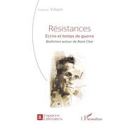 Résistances: Écrire et temps de guerre - Biofiction autour de René Char