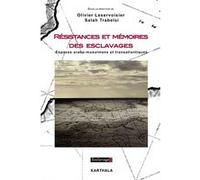 Résistances et mémoires des esclavages. Espaces arabo-musulmans et transatlantiques Olivier Leservoisier (Coordination éditoriale), Salah Trabelsi (Coordination éditoriale)