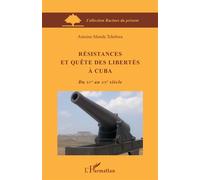 Résistances et quête des libertés à Cuba Du XVe au XXe siècle - Antoine Manda Tchebwa - L'harmattan - broché - Essai