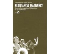 Résistances Irakiennes - Contre L'occupation, L'islamisme Et Le Capitalisme