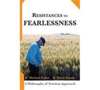 Resistances to Fearlessness A Philosophy of Fearism Approach - R. Michael Fisher - Author Solutions Inc - Livre en Anglais R. Michael FisherR. Michael Fisher (Auteur)