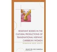Resistant Bodies in the Cultural Productions of Transnational Hispanic Caribbean Women: Reimagining Queer Identity (Latin American Gender and Sexualities) - [Version Originale] Inconnu (Auteur)